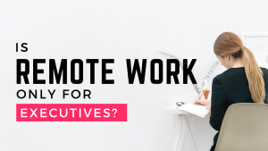 Is remote work only for executives?